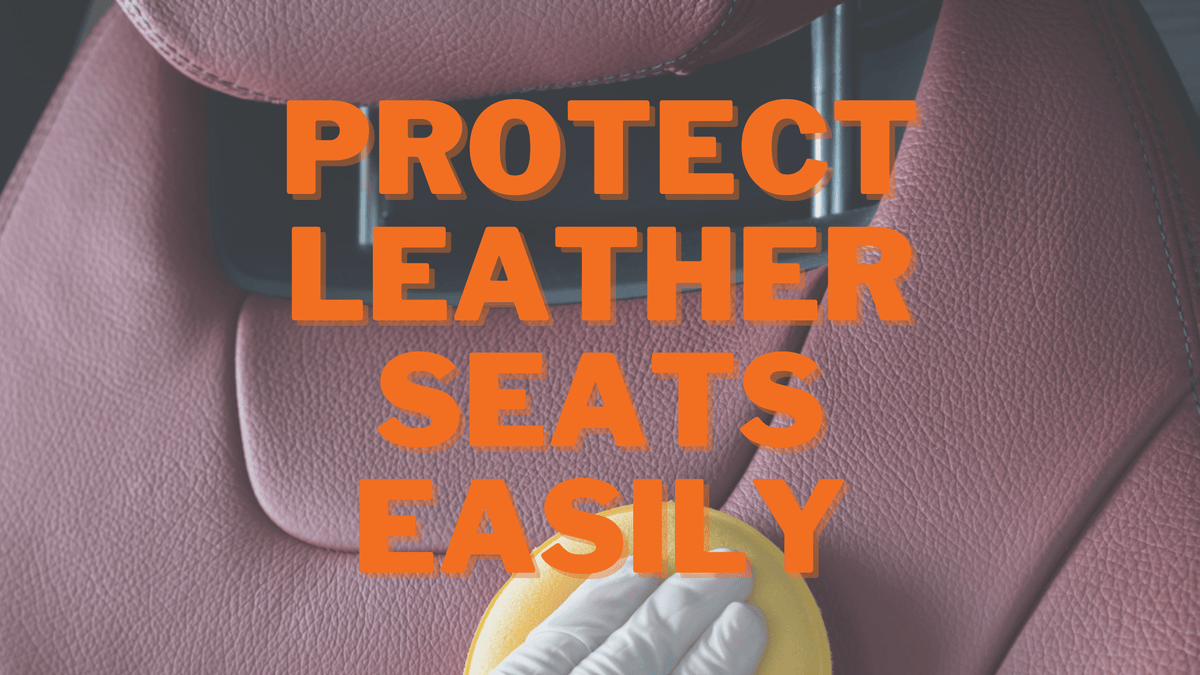4 Easy Steps To Protect Your Leather Car Seats